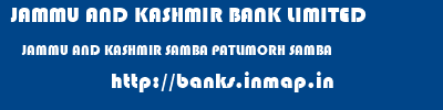 JAMMU AND KASHMIR BANK LIMITED  JAMMU AND KASHMIR SAMBA PATLIMORH SAMBA   banks information 